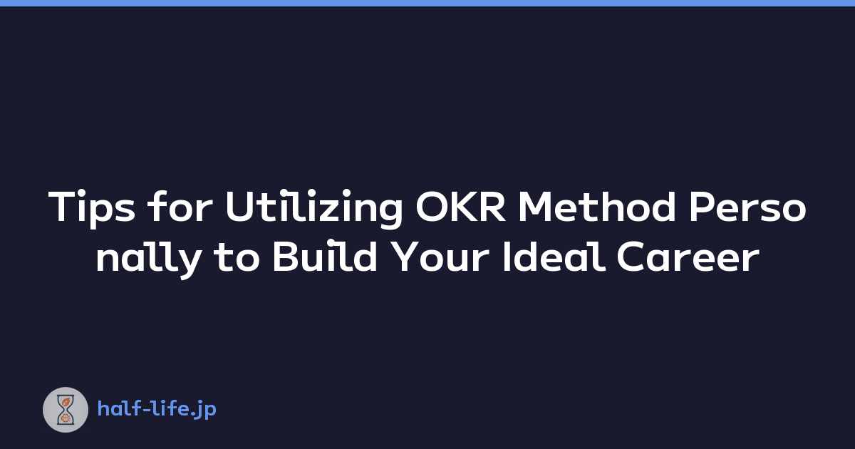 Tips for Utilizing OKR Method Personally to Build Your Ideal Career
