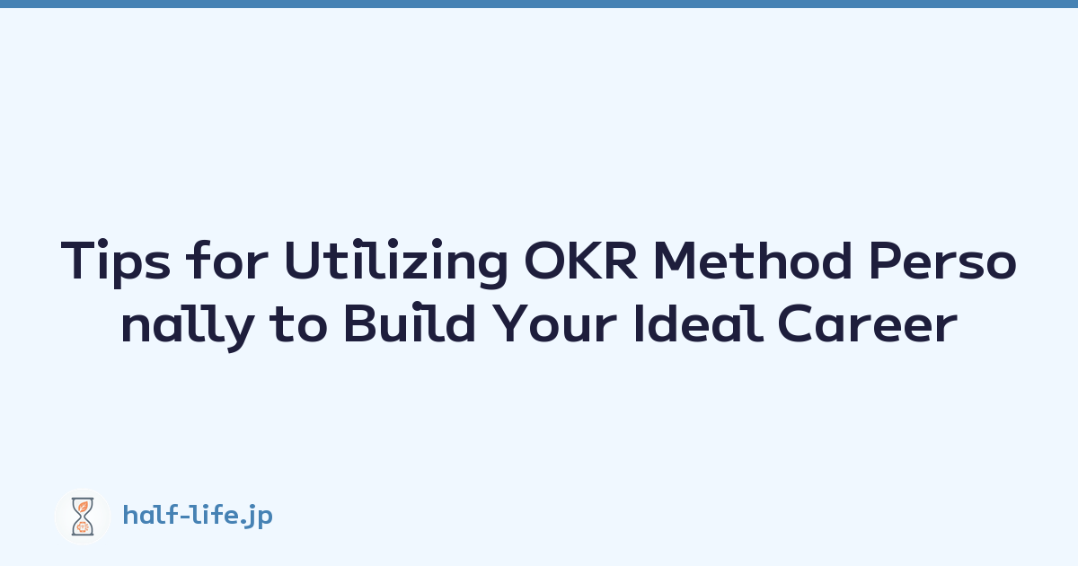 Tips for Utilizing OKR Method Personally to Build Your Ideal Career