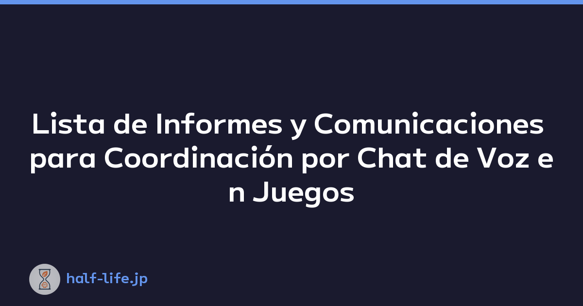 Lista de Informes y Comunicaciones para Coordinación por Chat de Voz en Juegos por Equipos