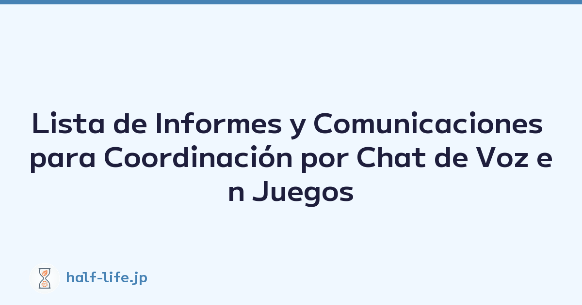 Lista de Informes y Comunicaciones para Coordinación por Chat de Voz en Juegos por Equipos